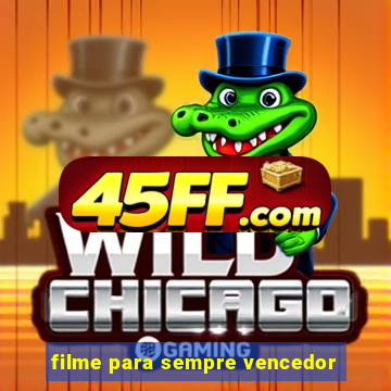 filme para sempre vencedor